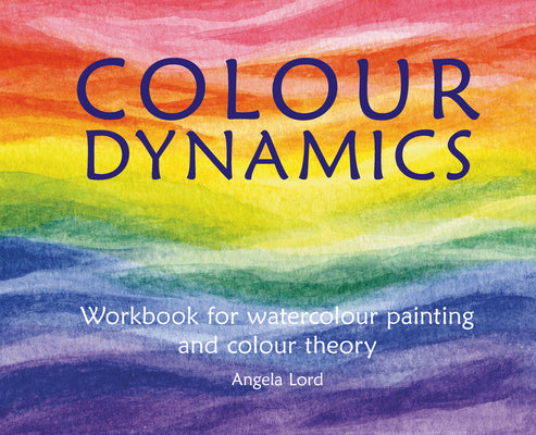 Book cover for Colour Dynamics: Workbook for Water Colour Painting and Colour Theory