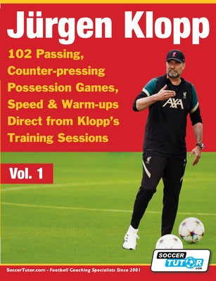 Book cover for Jurgen Klopp - 102 Passing, Counter-pressing Possession Games, Speed & Warm-ups Direct from Klopp's Training Sessions