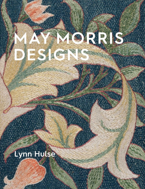 Book cover for May Morris Designs: The Essence and Soul of Beautiful Embroidery
