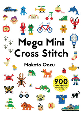 Book cover for Mega Mini Cross Stitch: 900 Super Awesome Cross Stitch Motifs