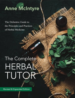 Book cover for The Complete Herbal Tutor: The Definitive Guide to the Principles and Practices of Herbal Medicine - Revised & Expanded Edition