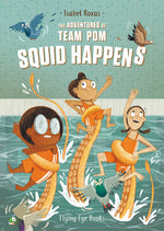 Book cover for The Adventures of Team Pom: Squid Happens: Team POM Book 1