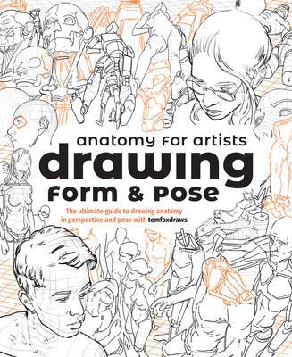Book cover for Anatomy for Artists: Drawing Form & Pose: The Ultimate Guide to Drawing Anatomy in Perspective and Pose with Tomfoxdraws