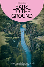 Book cover for Ears to the Ground: Adventures in Field Recording and Electronic Music