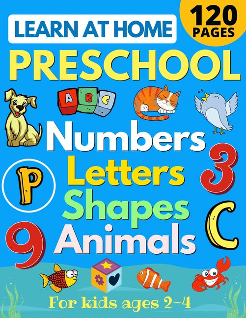 Book cover for Learn at Home Preschool Numbers, Letters, Shapes & Animals for Kids Ages 2-4: Easy learning alphabet, abc, curriculum, counting workbook for homeschoo