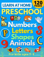 Book cover for Learn at Home Preschool Numbers, Letters, Shapes & Animals for Kids Ages 2-4: Easy learning alphabet, abc, curriculum, counting workbook for homeschoo