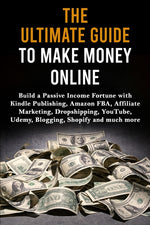 Book cover for Ultimate Guide to Make Money Online: Build a Passive Income Fortune with Kindle Publishing, Amazon FBA, Affiliate Marketing, Dropshipping, YouTube, Ud
