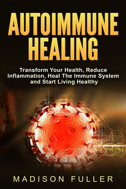 Book cover for Autoimmune Healing, Transform Your Health, Reduce Inflammation, Heal The Immune System and Start Living Healthy