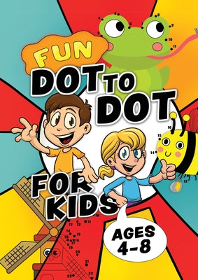 Book cover for Fun Dot To Dot For Kids Ages 4-8: Connect the dots puzzles for children. Easy activity book for kids age 3, 4, 5, 6, 7, 8. Big book of dot to dots gam