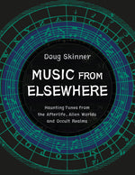 Book cover for Music from Elsewhere: Haunting Tunes from the Afterlife, Alien Worlds and Occult Realms