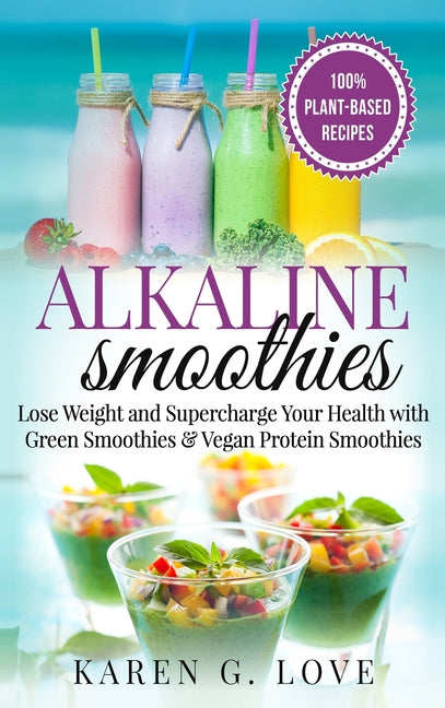 Book cover for Alkaline Smoothies: Lose Weight & Supercharge Your Health with Green Smoothies and Vegan Protein Smoothies