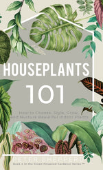 Book cover for Houseplants 101: How to choose, style, grow and nurture your indoor plants.
