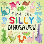 Book cover for Find the Silly Dinosaurs: A Fun Search and Find Book for 2-5 Year Olds