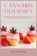 Book cover for Cannabis Gourmet: A Simply Cannabis Cookbook to Learn the Art of Cooking with Weed.