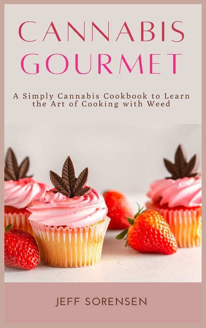 Book cover for Cannabis Gourmet: A Simply Cannabis Cookbook to Learn the Art of Cooking with Weed.
