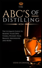 Book cover for ABC'S of Distilling: The Ultimate Guide to Making Your Own Vodka, Whiskey, Rum, Brandy, Moonshine, and More