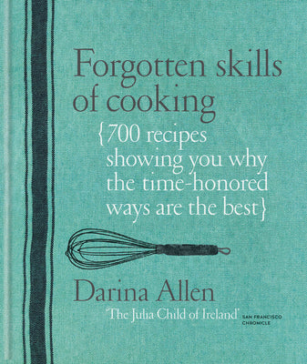 Book cover for Forgotten Skills of Cooking: 700 Recipes Showing You Why the Time-Honoured Ways Are the Best
