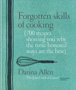 Book cover for Forgotten Skills of Cooking: 700 Recipes Showing You Why the Time-Honoured Ways Are the Best