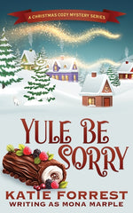 Book cover for Yule Be Sorry: A Christmas Cozy Mystery Series Book 6