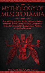 Book cover for Mythology of Mesopotamia: Fascinating Insights, Myths, Stories & History From The World's Most Ancient Civilization. Sumerian, Akkadian, Babylon