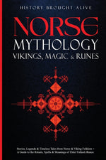 Book cover for Norse Mythology, Vikings, Magic & Runes: Stories, Legends & Timeless Tales From Norse & Viking Folklore + A Guide To The Rituals, Spells & Meanings of