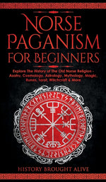 Book cover for Norse Paganism for Beginners: Explore The History of The Old Norse Religion - Asatru, Cosmology, Astrology, Mythology, Magic, Runes, Tarot, Witchcra