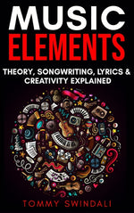 Book cover for Music Elements: Music Theory, Songwriting, Lyrics & Creativity Explained