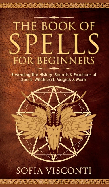 Book cover for Book of Spells for Beginners: Revealing The History, Secrets & Practices of Spells, Witchcraft, Magick & More