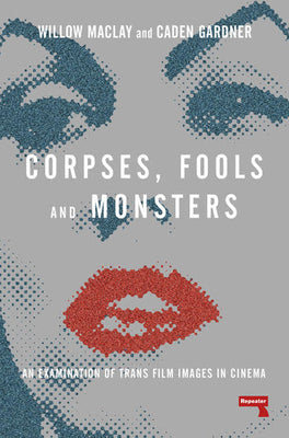 Book cover for Corpses, Fools and Monsters: An Examination of Trans Film Images in Cinema
