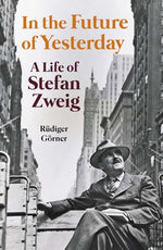 Book cover for In the Future of Yesterday: A Life of Stefan Zweig