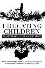 Book cover for Educating Children: Classical Advice for Modern Times based on Imam Ramlī's Riyāḍatul Ṣibyān