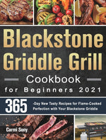Book cover for Blackstone Griddle Grill Cookbook for Beginners 2021: 365-Day New Tasty Recipes for Flame-Cooked Perfection with Your Blackstone Griddle