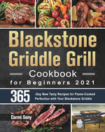 Book cover for Blackstone Griddle Grill Cookbook for Beginners 2021: 365-Day New Tasty Recipes for Flame-Cooked Perfection with Your Blackstone Griddle