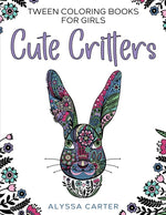 Book cover for Tween Coloring Books for Girls: Cute Critters: Animal Coloring Book for Teenagers, Teen Boys and Girls Aged 9-12, 12-16