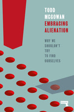 Book cover for Embracing Alienation: Why We Shouldnt Try to Find Ourselves