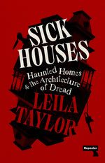 Book cover for Sick Houses: Haunted Homes and the Architecture of Dread