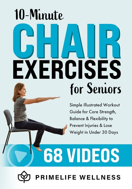 Book cover for 10-Minute Chair Exercises for Seniors: Simple Illustrated Workout Guide for Core Strength, Balance, and Flexibility to Prevent Injuries and Lose Weigh
