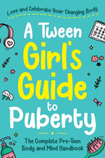 Book cover for Tween Girl's Guide to Puberty: Love and Celebrate Your Changing Body. The Complete Body and Mind Handbook for Young Girls