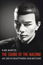 Book cover for Sound of the Machine: My Life in Kraftwerk and Beyond