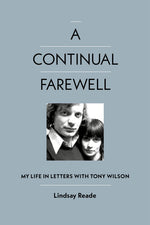 Book cover for Continual Farewell: My Life in Letters with Tony Wilson