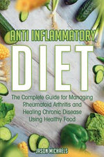 Book cover for Anti-Inflammatory Diet: The Complete Guide for Managing Rheumatoid Arthritis and Healing Chronic Disease Using Healthy Food