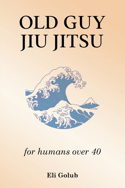 Book cover for Old Guy Jiu Jitsu: for humans over 40