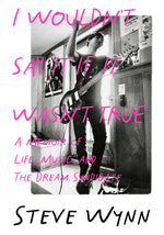 Book cover for I Wouldn't Say It If It Wasn't True: A Memoir of Life, Music, and the Dream Syndicate