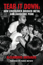 Book cover for Tear It Down: How crossover bridged metal and hardcore punk