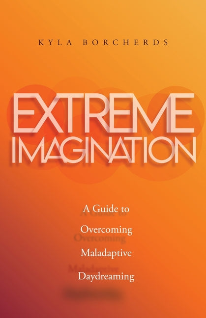 Book cover for Extreme Imagination: A Guide to Overcoming Maladaptive Daydreaming