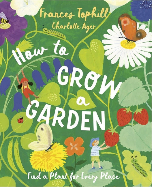 Book cover for How to Grow a Garden: Find a Plant for Every Place