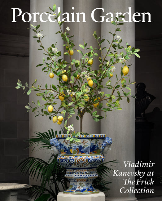Book cover for Porcelain Garden: Vladimir Kanevsky at the Frick Collection