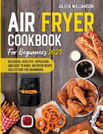 Book cover for Air Fryer Cookbook for Beginners 2021: Delicious, healthy, appealing, and easy to make, Air Fryer Recipe collection for beginners.