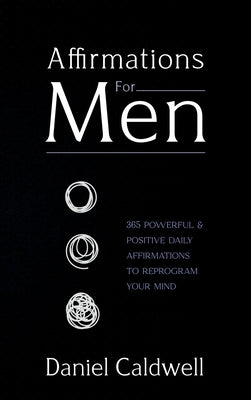 Book cover for Affirmations For Men: 365 Powerful & Positive Daily Affirmations to Reprogram your Mind