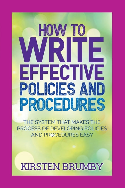 Book cover for How to Write Effective Policies and Procedures: The System that Makes the Process of Developing Policies and Procedures Easy